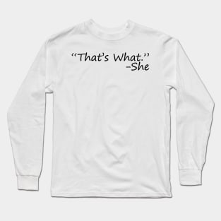 That's what she said Long Sleeve T-Shirt